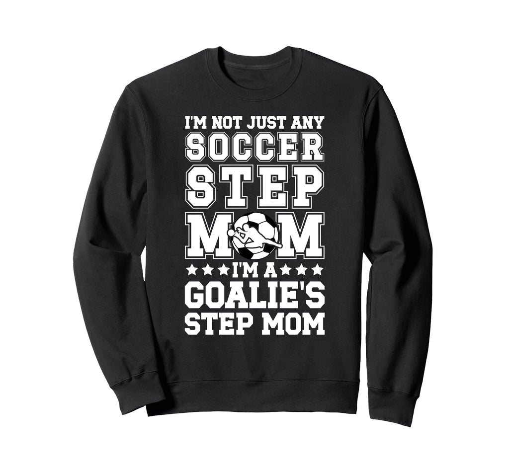 Im Soccer Goalie Step Mom Soccer Sweatshirt - Custom Art Print Unisex