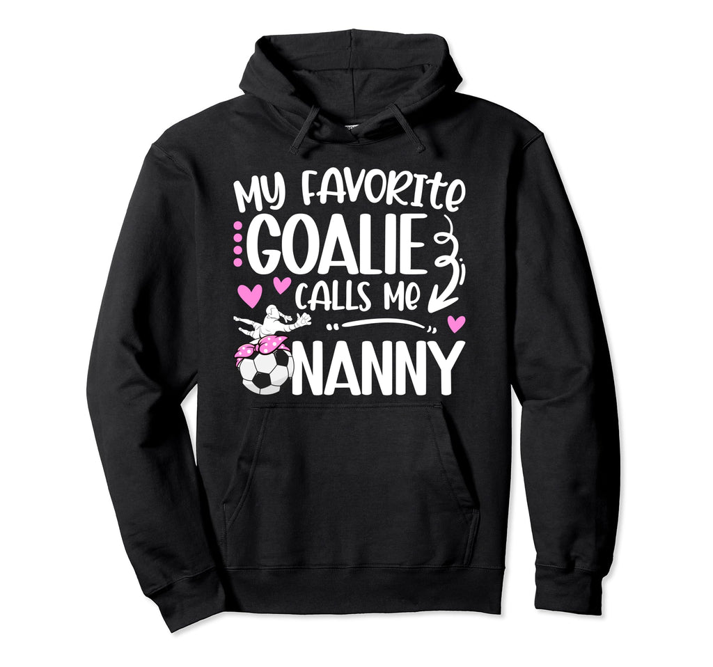 My Favorite Soccer Goalie Nanny Soccer Hoodie - Streetwear Style Unisex