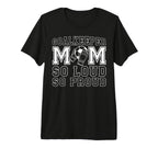 Soccer Goalkeeper Mom So Loud Mom Soccer T-Shirt - Novelty Apparel Unisex