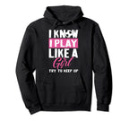 I Know I Play Like Try To Keep Up Funny Hoodie - Custom Art Print Unisex