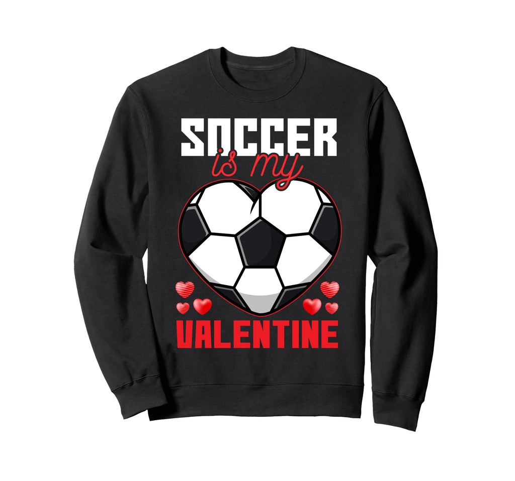 Soccer Is My Valentine Fun Soccer Sweatshirt - Graphic Print for Adults