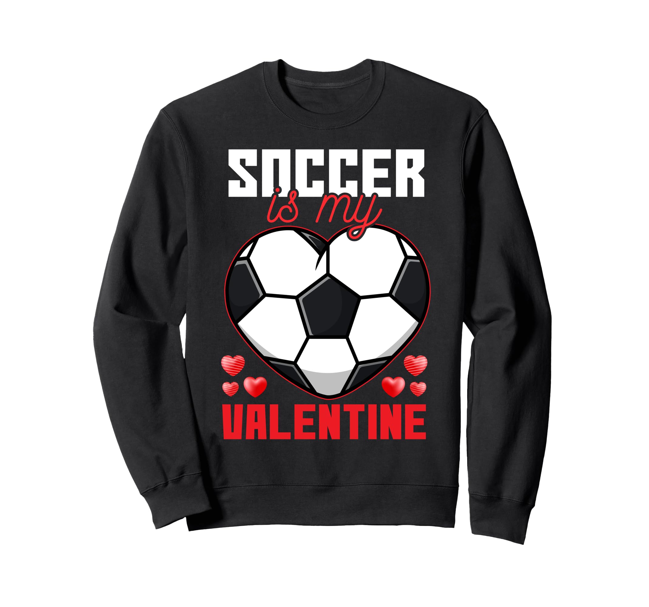 Soccer Is My Valentine Fun Soccer Sweatshirt - Graphic Print for Adults