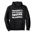 Somebodys Loud Mouthed Soccer Grandma Hoodie - Fun Novelty Design Unisex