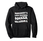 Somebodys Loud Mouthed Soccer Grandma Hoodie - Fun Novelty Design Unisex