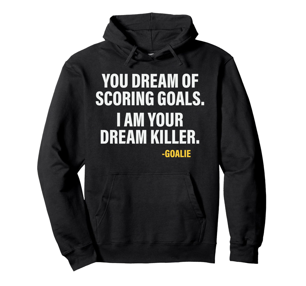Funny Goalie Goalkeeper Dream Killer Hoodie - Novelty Apparel Unisex