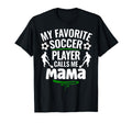 My Favorite Soccer Player Calls Me Mama T-Shirt - Novelty Apparel Unisex