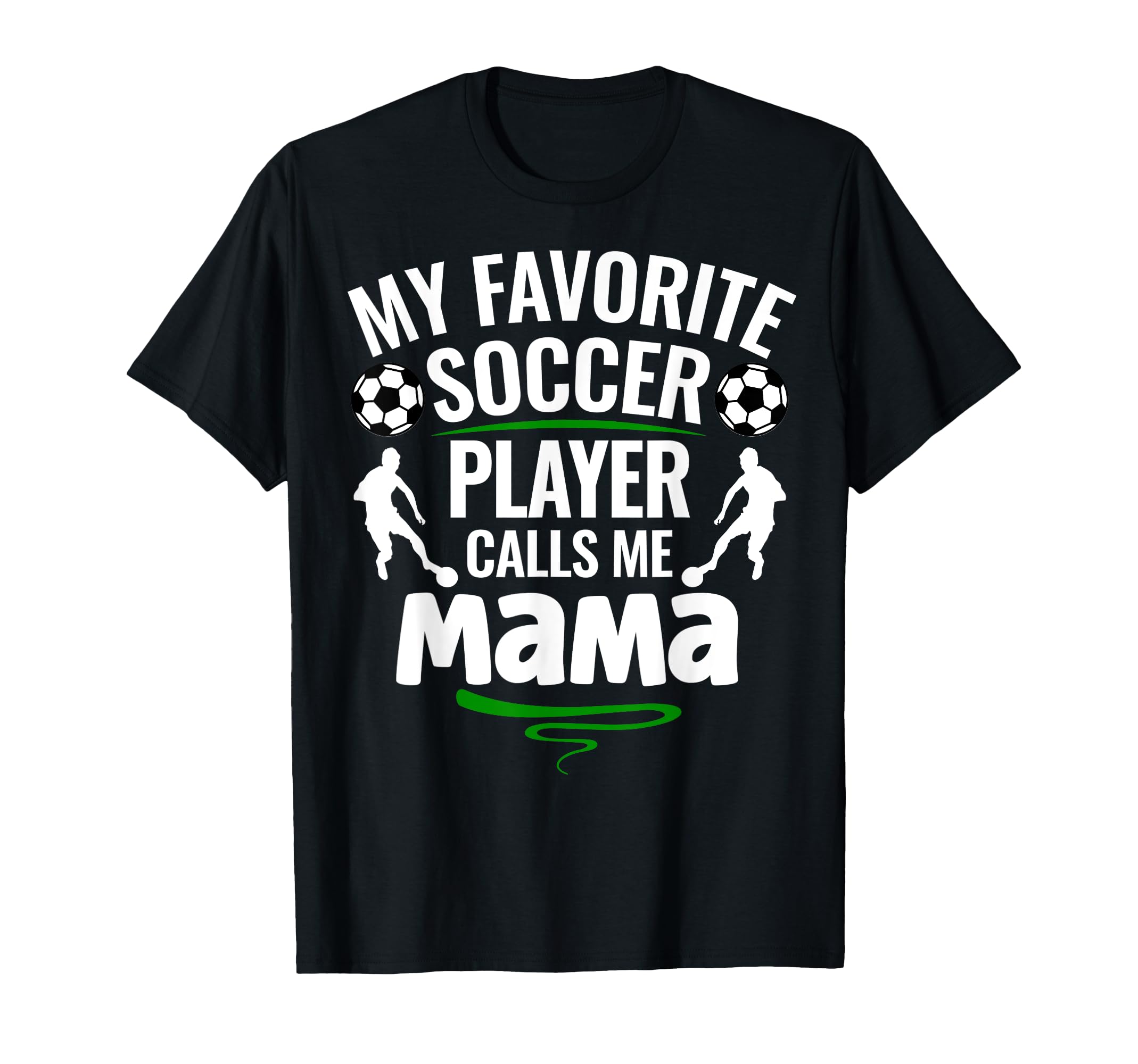 My Favorite Soccer Player Calls Me Mama T-Shirt - Novelty Apparel Unisex