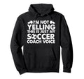 Im Not Yelling This Is Just My Soccer Hoodie - Novelty Apparel Men Women