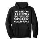 Im Not Yelling This Is Just My Soccer Hoodie - Novelty Apparel Men Women