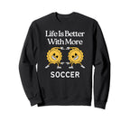 Life Is Better More Soccer Sweatshirt - Custom Art Print for Adults
