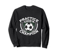 Practice Like Champion Futbol Soccer Sweatshirt - Graphic Print Unisex