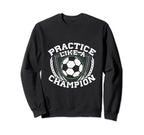 Practice Like Champion Futbol Soccer Sweatshirt - Graphic Print Unisex