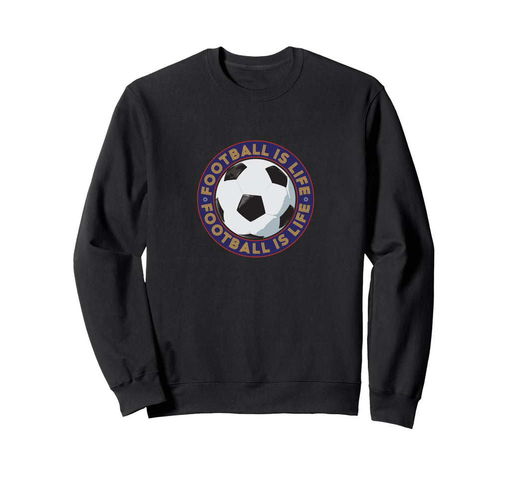 Football Futbol Is Life Soccer Sweatshirt - Fun Novelty Design Men Women