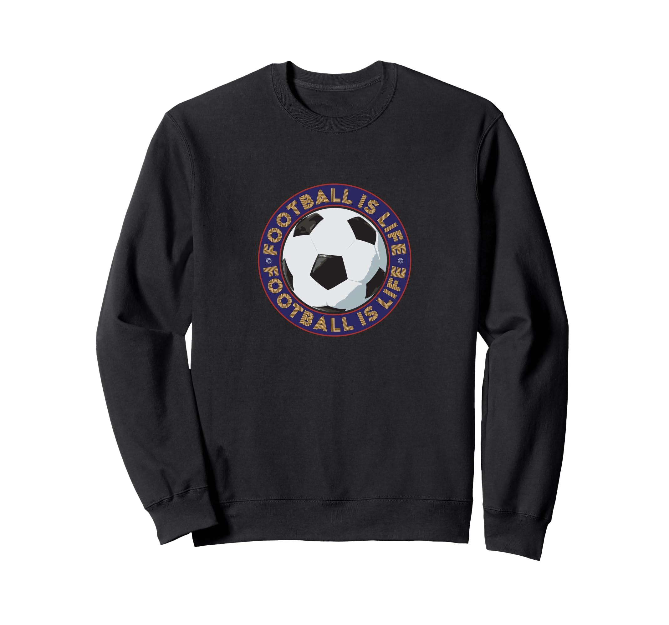 Football Futbol Is Life Soccer Sweatshirt - Fun Novelty Design Men Women