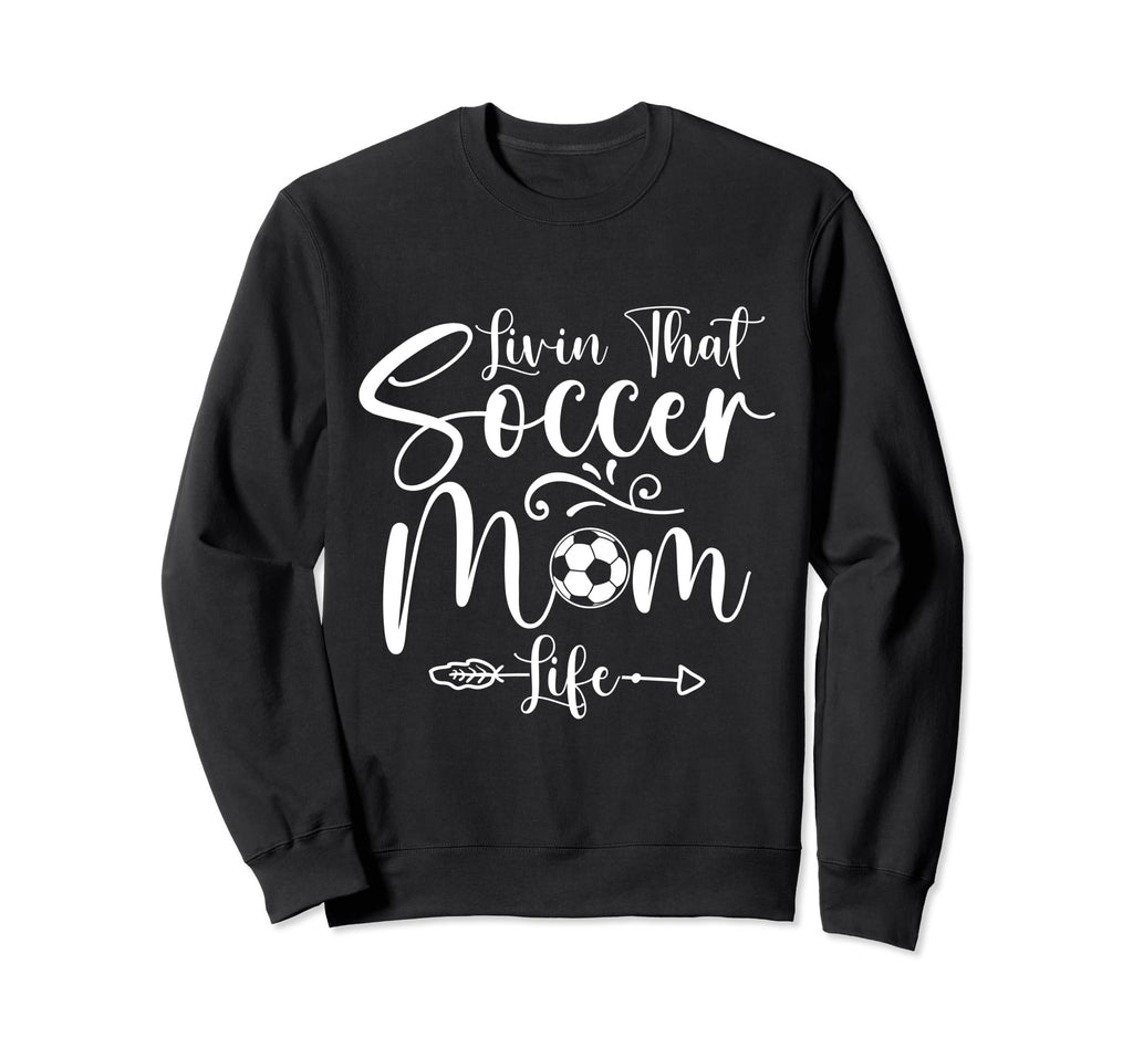 Living That Soccer Mom Life Funny Sweatshirt - Custom Art Print Unisex