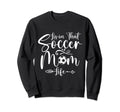 Living That Soccer Mom Life Funny Sweatshirt - Custom Art Print Unisex