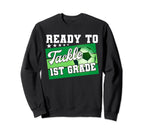 Ready To Tackle 1St Grade First Sweatshirt - Custom Art Print Men Women