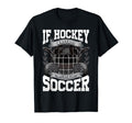If Hockey Was Easy Theyd Call It Soccer T-Shirt - Trendy Graphic Men Women