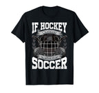 If Hockey Was Easy Theyd Call It Soccer T-Shirt - Trendy Graphic Men Women