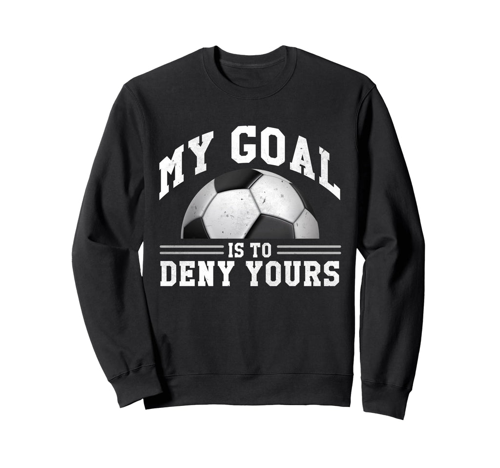 My Goal Is To Deny Yours Funny Sweatshirt - Streetwear Style for Adults