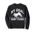 My Goal Is To Deny Yours Funny Sweatshirt - Streetwear Style for Adults