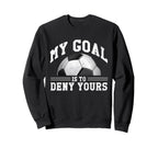 My Goal Is To Deny Yours Funny Sweatshirt - Streetwear Style for Adults