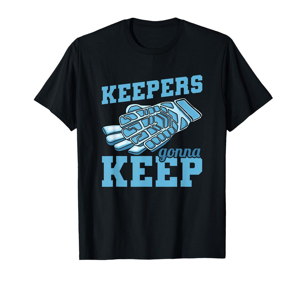 Keepers Gonna Keep Soccer Goal T-Shirt - Fun Novelty Design for Adults
