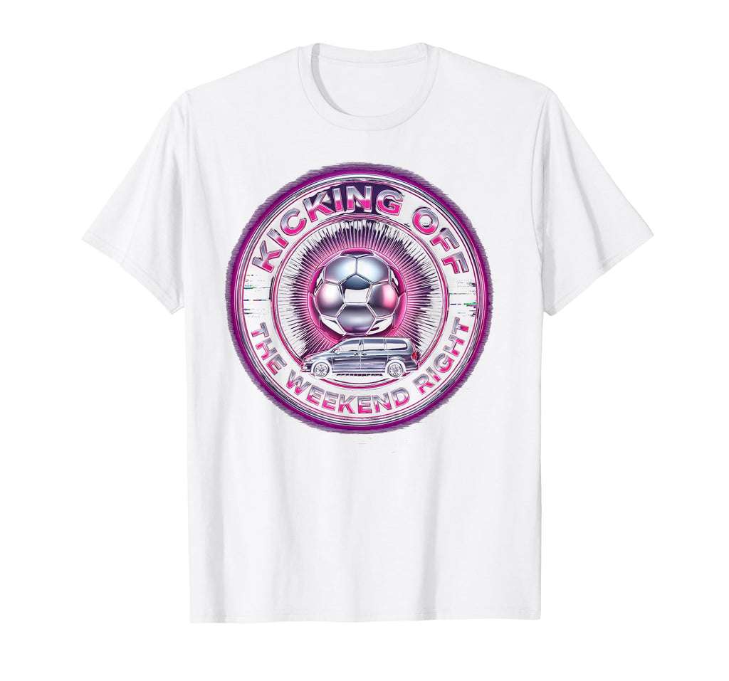 Soccer Mom Kicking Off Weekend Right T-Shirt - Trendy Graphic Men Women