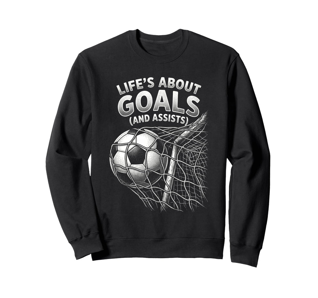 Lifes About Goals And Assists Funny Sweatshirt - Graphic Print Men Women