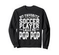 My Favorite Soccer Player Calls Me Pop Sweatshirt - Trendy Graphic Unisex