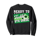 Ready To Tackle 6Th Grade First Day Sweatshirt - Graphic Print for Adults