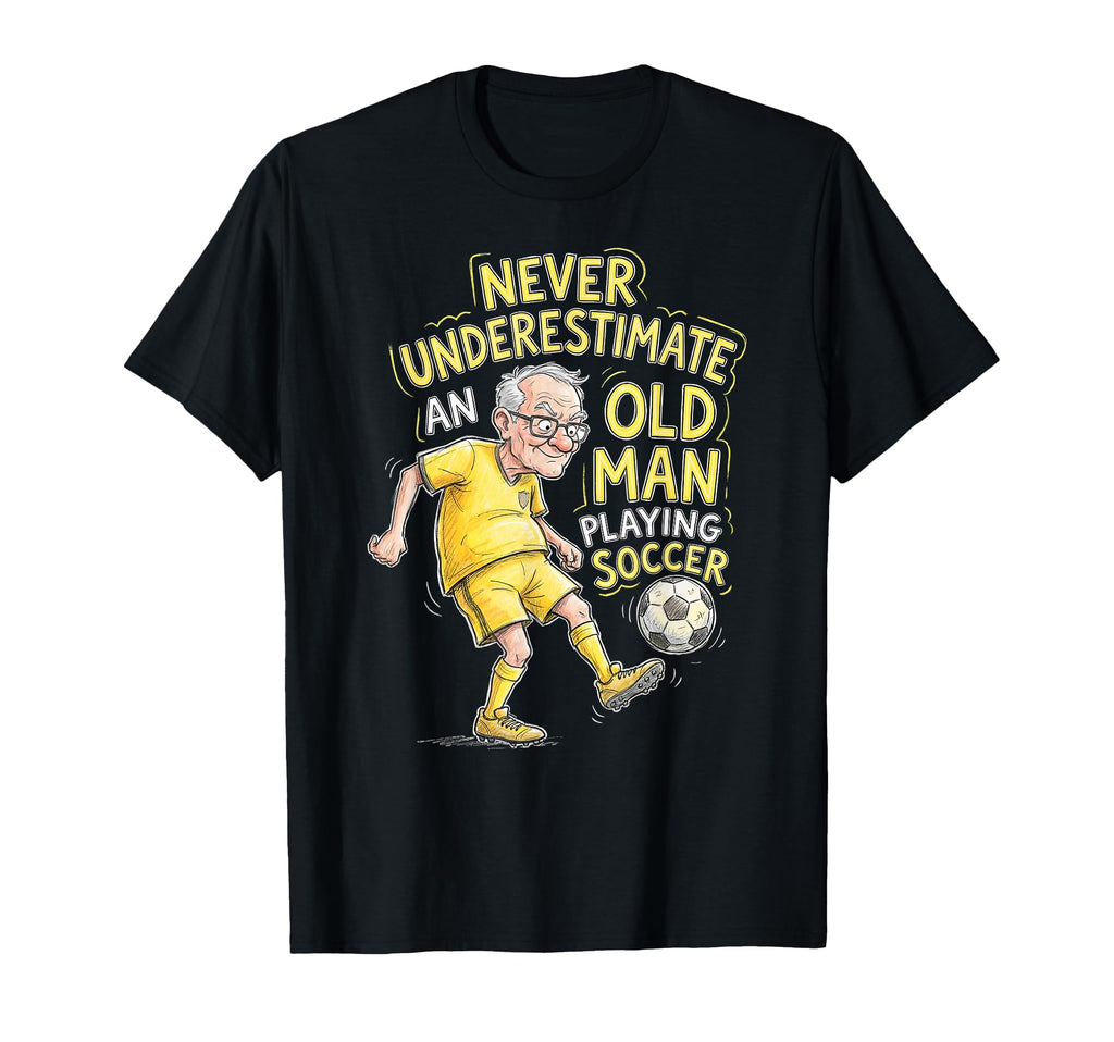 Never Underestimate Old Playing Soccer T-Shirt - Novelty Apparel Men Women