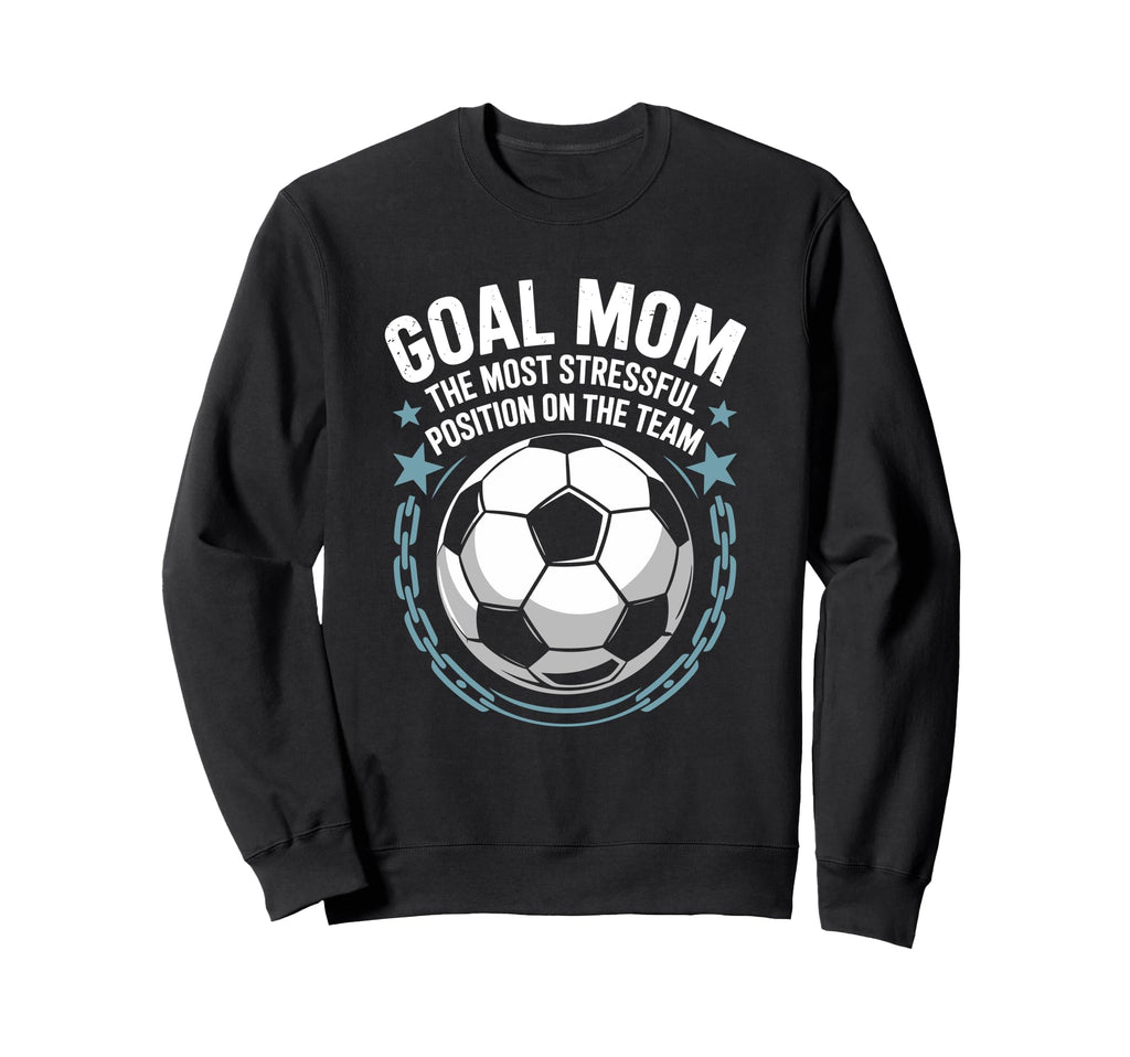 Soccer Goal Mom Most Stressful Sweatshirt - Fun Novelty Design Men Women