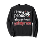 Crazy Proud Soccer Goalkeeper Mom Sweatshirt - Graphic Print Men Women