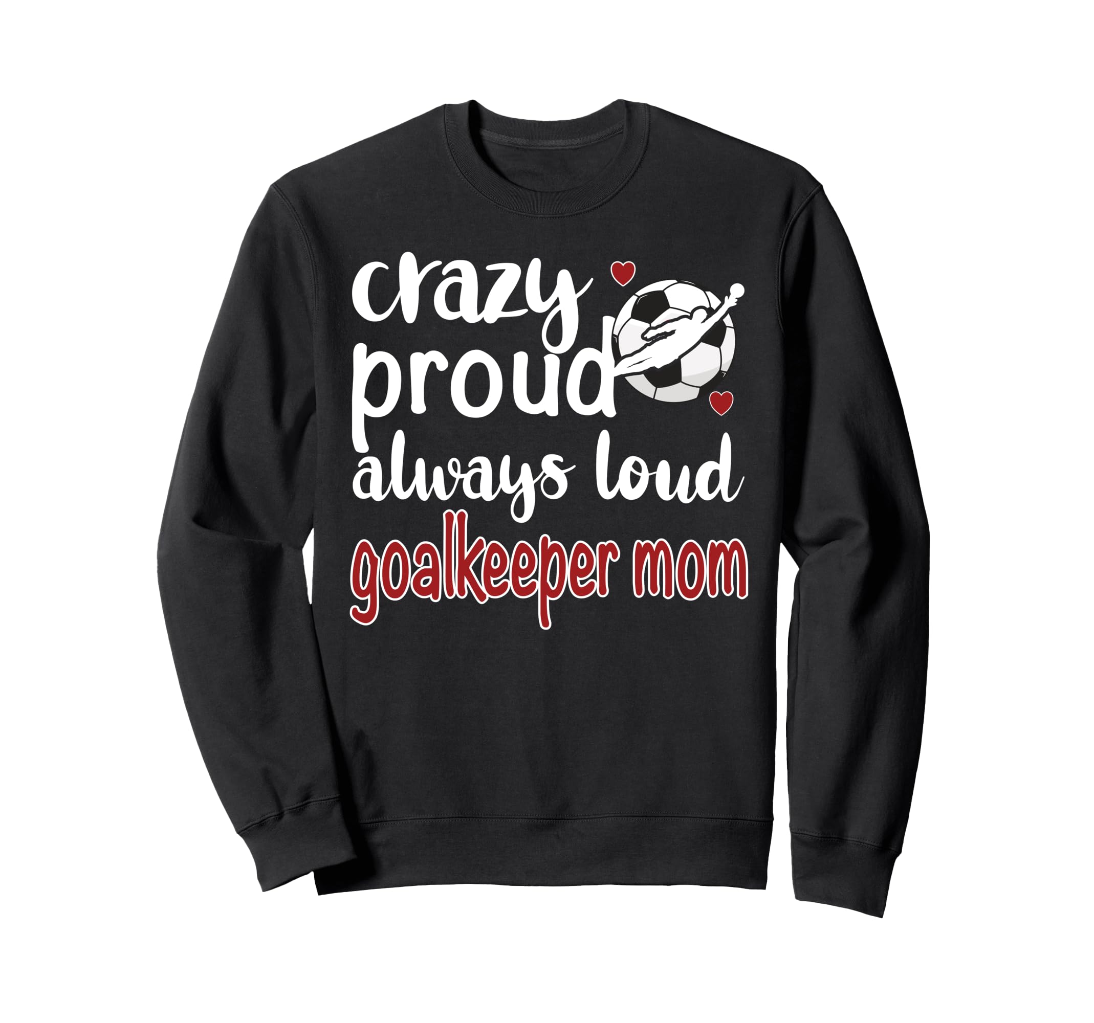 Crazy Proud Soccer Goalkeeper Mom Sweatshirt - Graphic Print Men Women