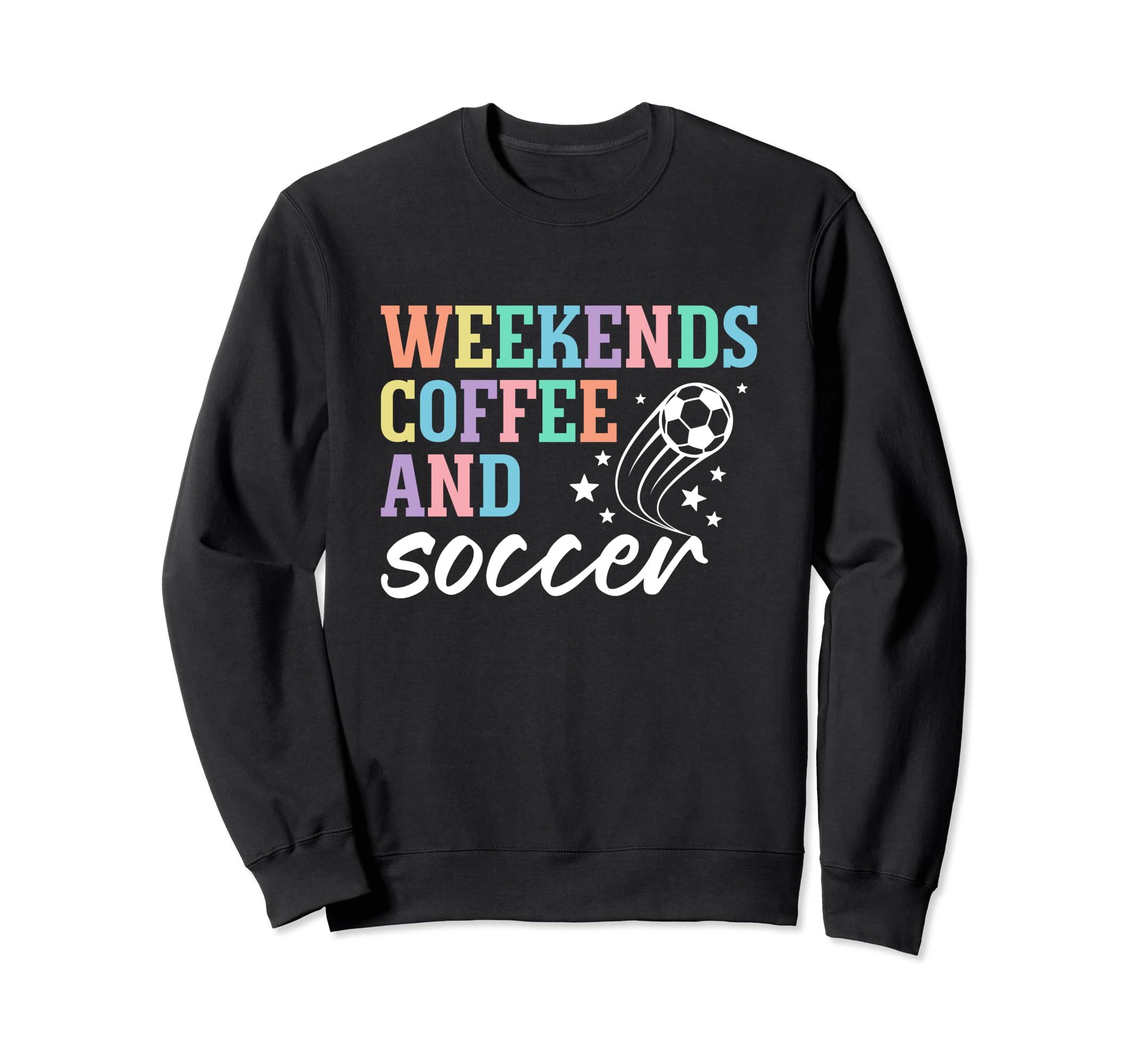 Weekends Coffee And Soccer Funny Soccer Sweatshirt - Trendy Graphic Unisex