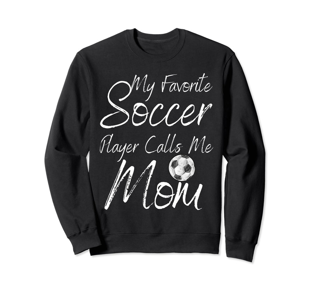 My Favorite Soccer Player Calls Me Sweatshirt - Trendy Graphic Men Women