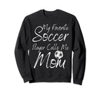 My Favorite Soccer Player Calls Me Sweatshirt - Trendy Graphic Men Women