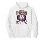 Whats Life Without Goals Soccer Hoodie - Novelty Apparel for Adults