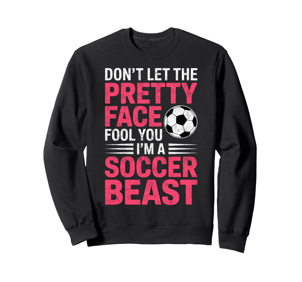 Dont Let Pretty Face Fool You Im Sweatshirt - Casual Everyday Wear Unisex