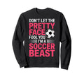 Dont Let Pretty Face Fool You Im Sweatshirt - Casual Everyday Wear Unisex