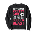 Dont Let Pretty Face Fool You Im Sweatshirt - Casual Everyday Wear Unisex