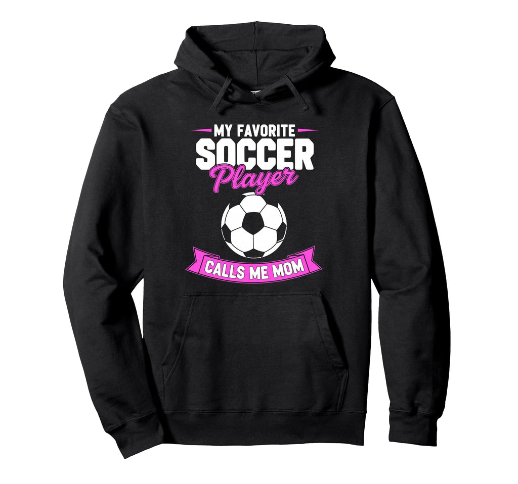 My Favorite Soccer Player Calls Me Mom Hoodie - Novelty Apparel for Adults