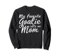 My Favorite Goalie Calls Me Mom Soccer Sweatshirt - Trendy Graphic Unisex