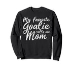 My Favorite Goalie Calls Me Mom Soccer Sweatshirt - Trendy Graphic Unisex
