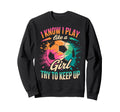 I Know I Play Like Try To Keep Up Sweatshirt - Graphic Print for Adults