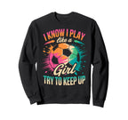I Know I Play Like Try To Keep Up Sweatshirt - Graphic Print for Adults