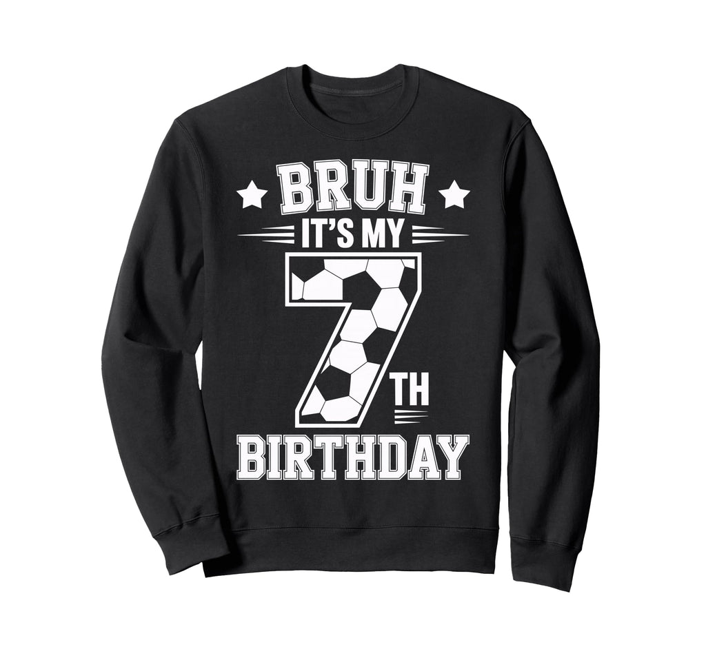 Bruh Its My 7Th Birthday Bday Soccer Sweatshirt - Aesthetic Graphic Unisex