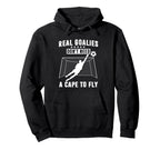 Real Goalies Dont Need Cape To Fly Hoodie - Graphic Print for Adults