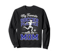 Soccer Mama My Favorite Soccer Sweatshirt - Minimalist Print Men Women